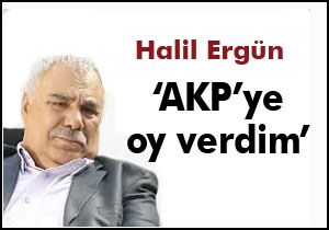Halil Ergün: AKP ye oy verdim